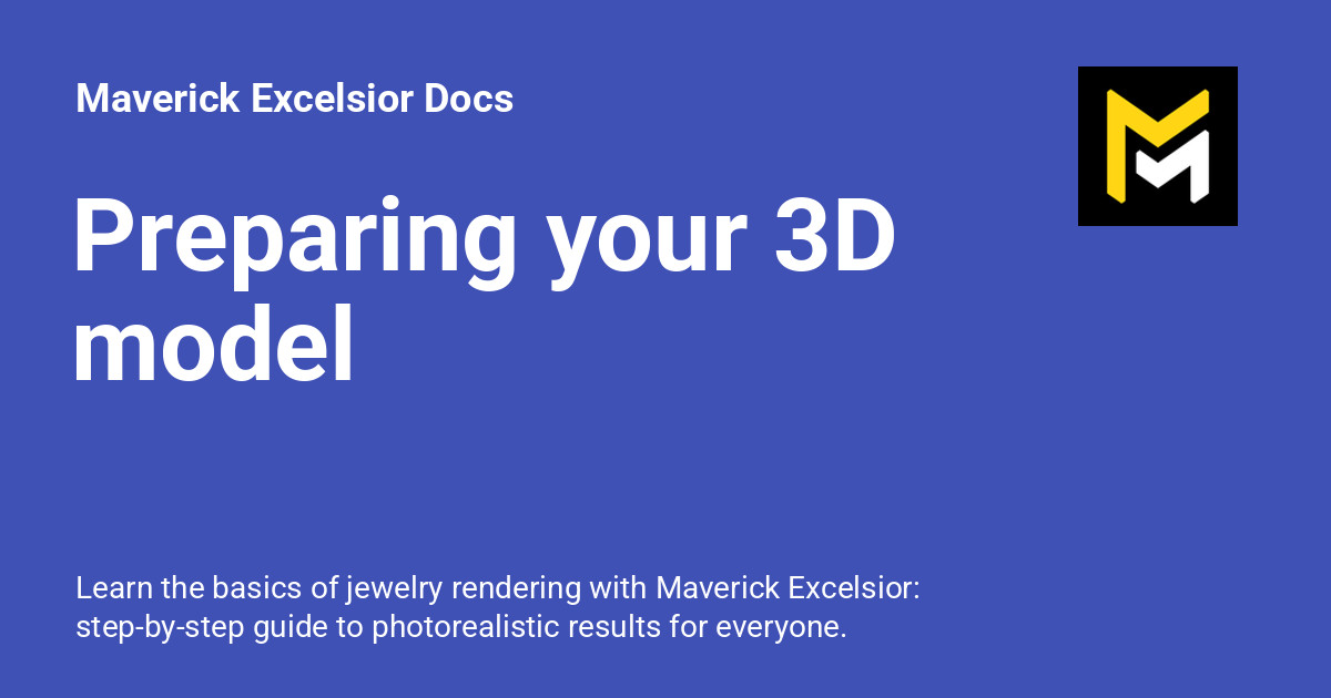 Preparing your 3D model - Maverick Excelsior Docs
